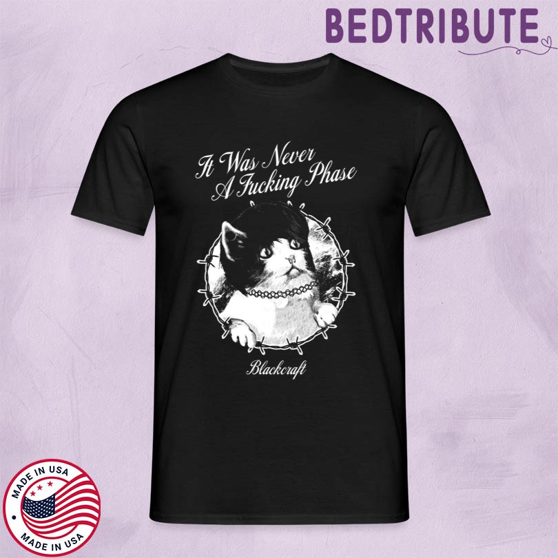 Blackcraft It Was Never A Fucking Phase Cat Merch
