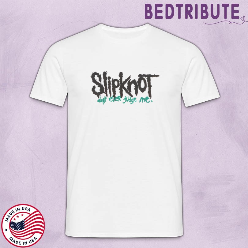 Don’t Ever Judge Me Slipknot Shirt