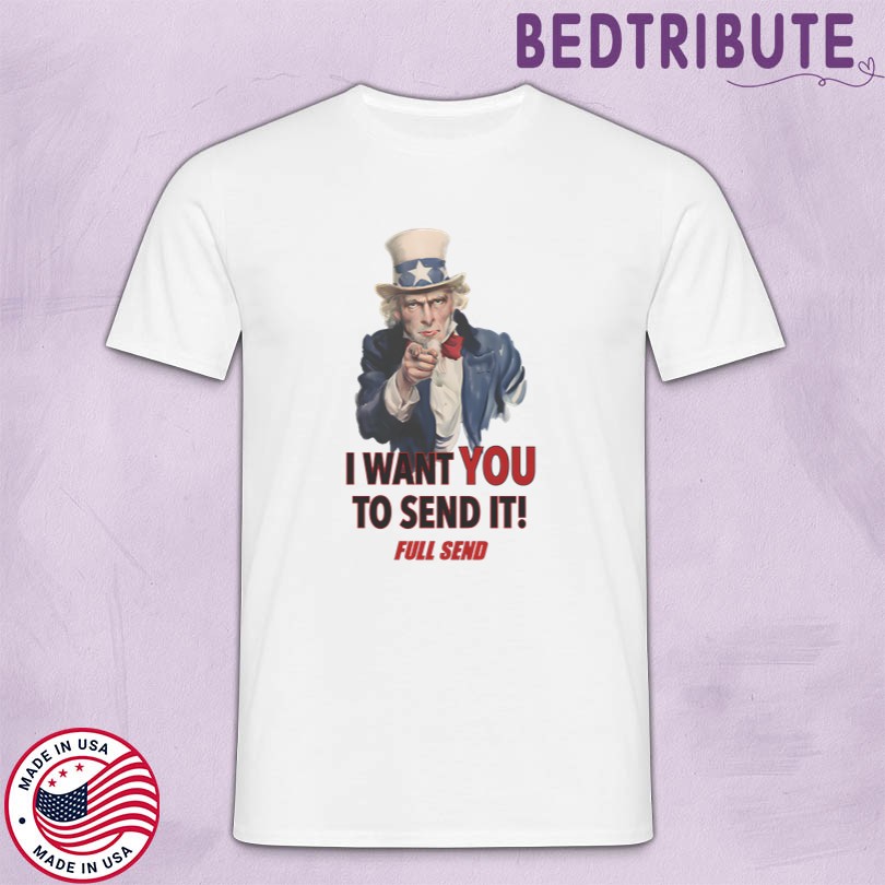 Full Send Merch I Want You To Send It T-Shirt