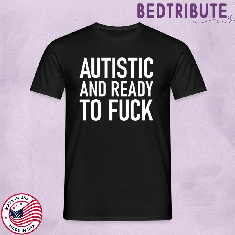 Meatcanyon Autistic And Ready To Fuck Merch