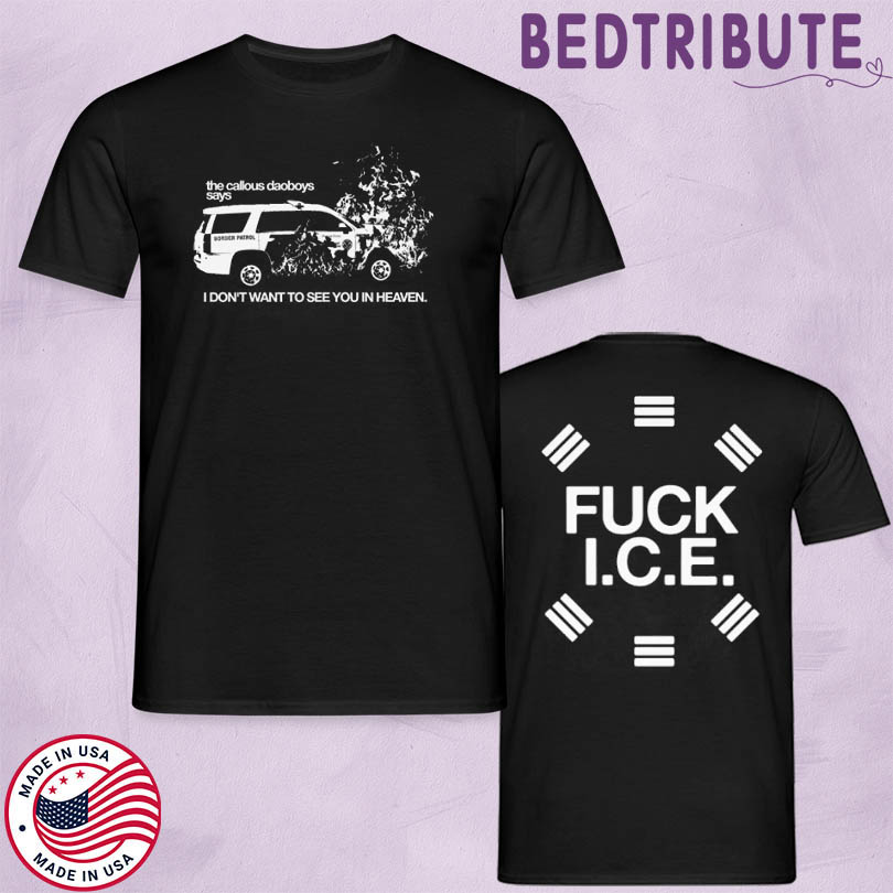 The Callous Daoboys Says Fuck Ice Shirt