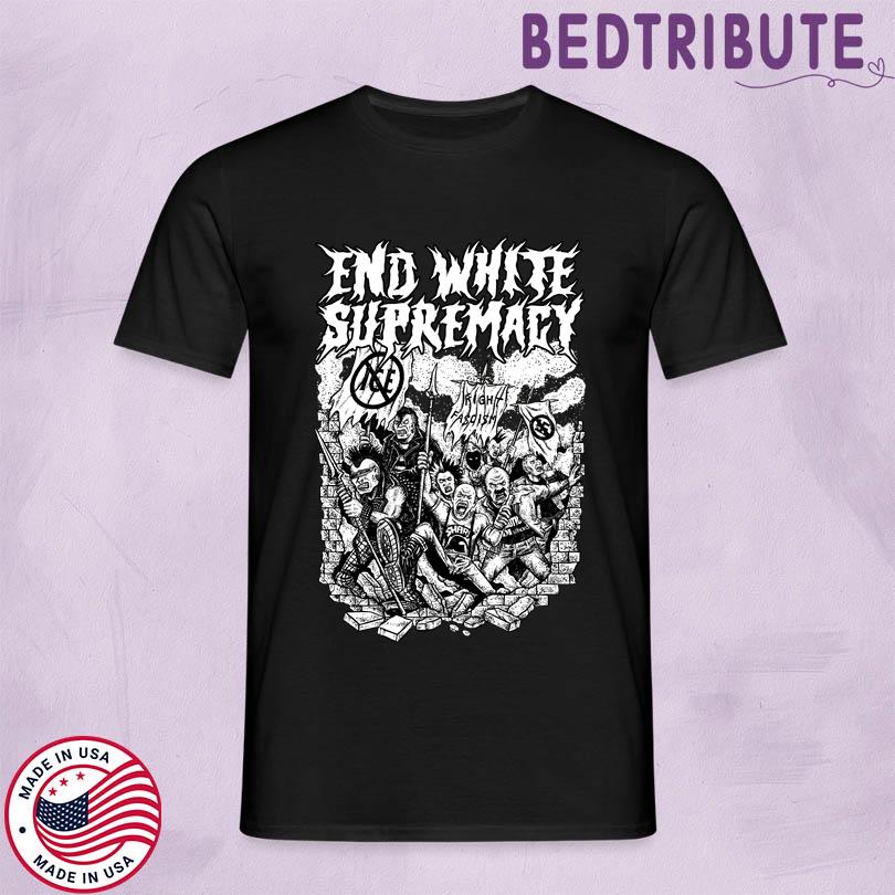 Antifascist Merch End White Supremacy Tee
