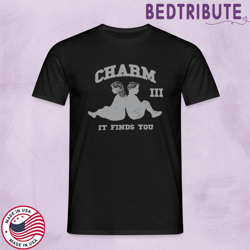 Charm Finds You Shirt