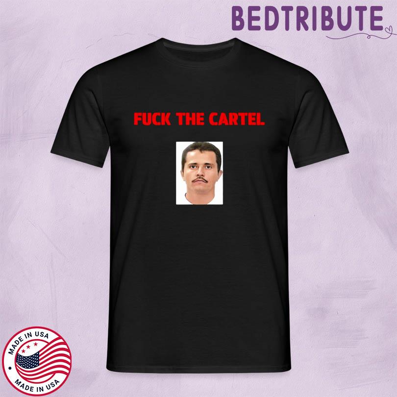 Cheesur Fuck The Cartel Shirt