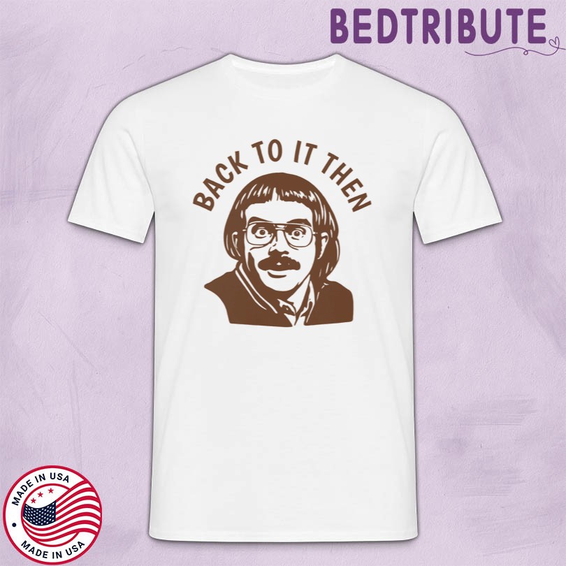 Chit Do It Lady Back To It Then Shirt