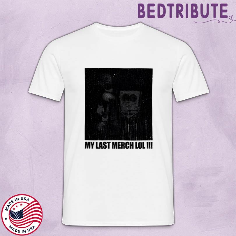Elyaaaa My Last Merch Lol T Shirt