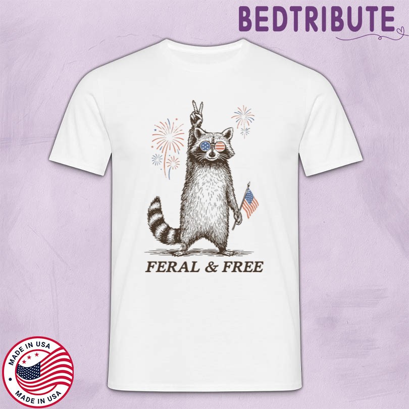 Feral But Free Raccoon 4th Of July Funny T-Shirt