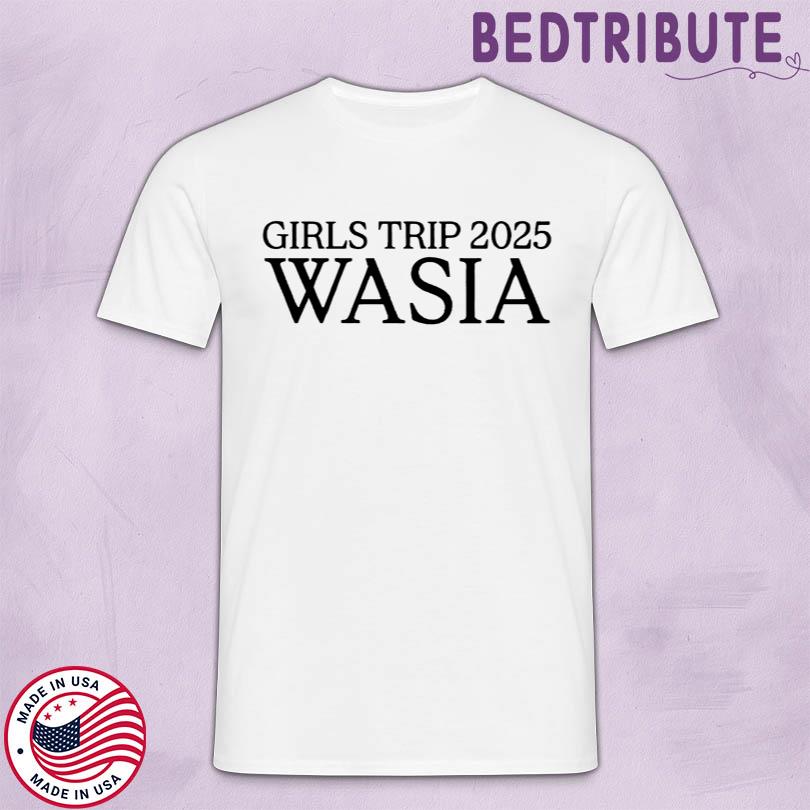 Girls Trip 2025 Wasia Shirt