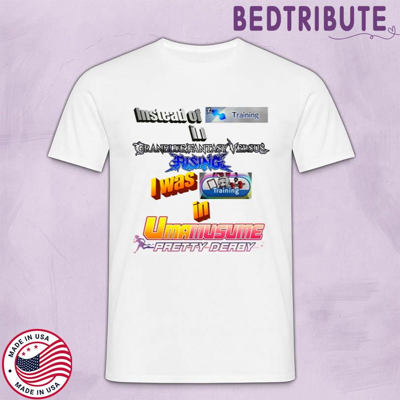 Instead Of Training In Granblue Fantasy Versus Rising T-Shirt