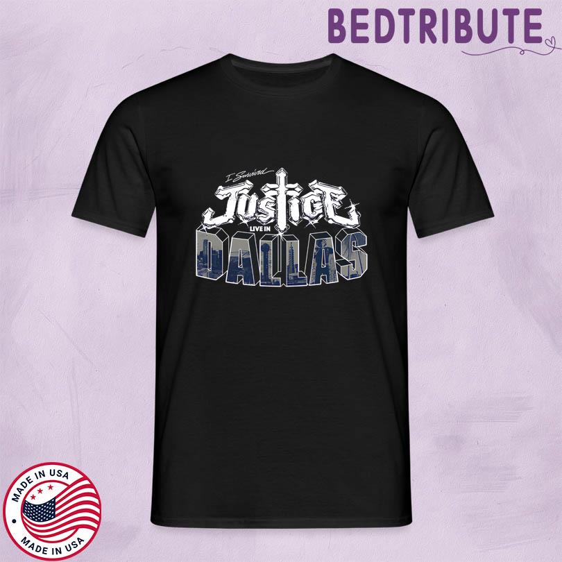 Justice I survived Justice Live in Dallas T Shirt