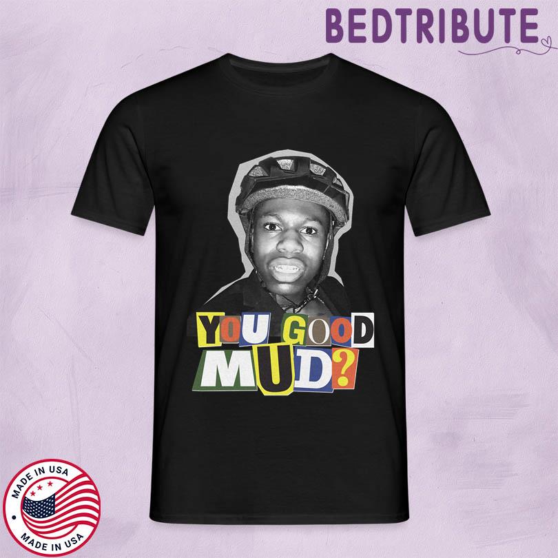 Kaistreampages Rakai You Good Mud Shirt