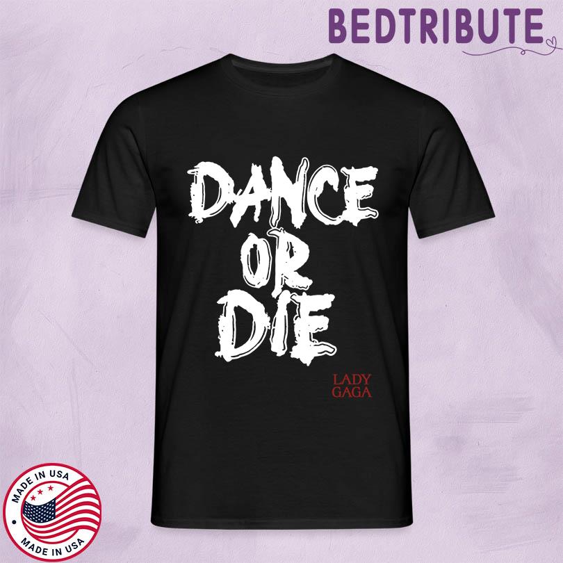 Lady Gaga Mayhem Ball Dance Or Die T-Shirts