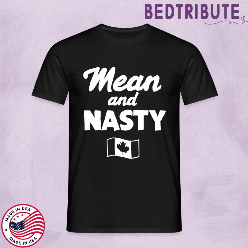 Mean And Nasty Canada T-Shirt