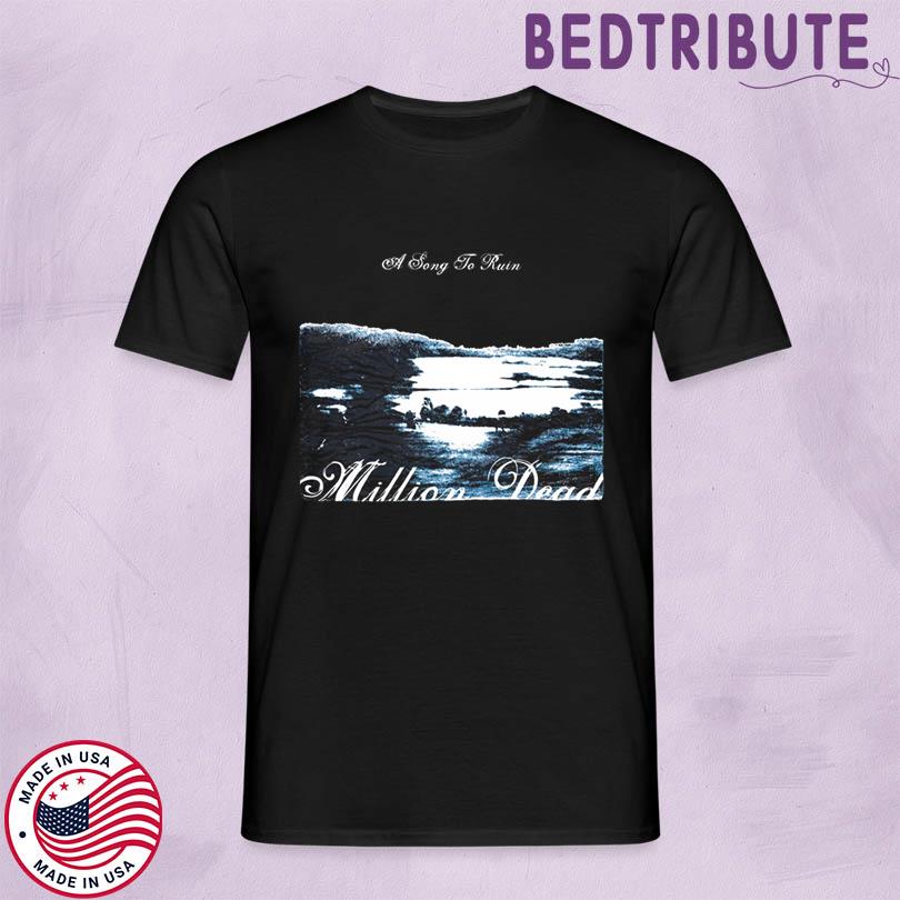 Million Dead A Song To Ruin 2025 T-Shirts