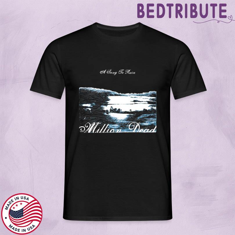 Million Dead A Song To Ruin New Shirt
