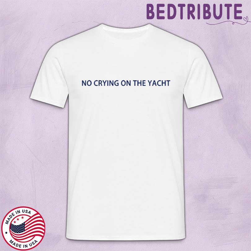 No Crying On The Yacht T Shirt