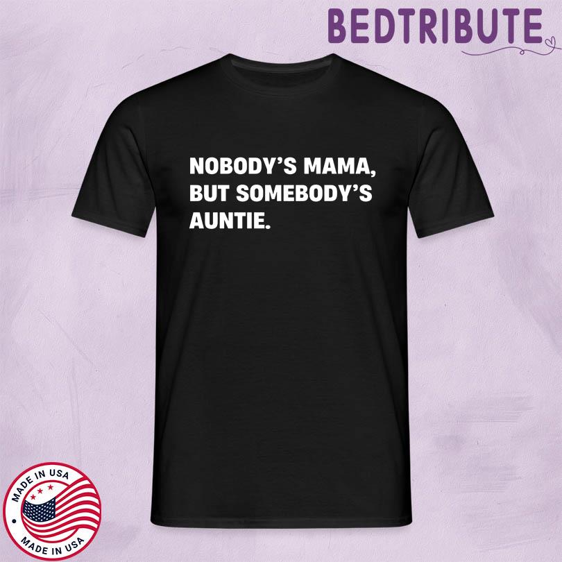 Nobody\'s Mama But Somebody\'s Auntie Shirt