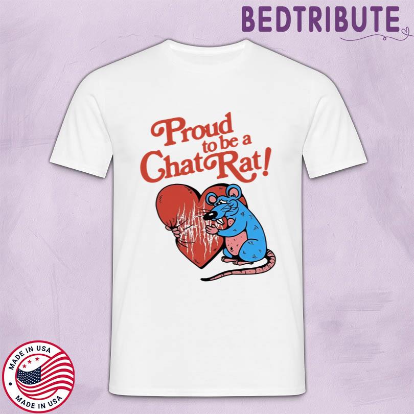 Official Proud To Be Chat Rat T Shirt