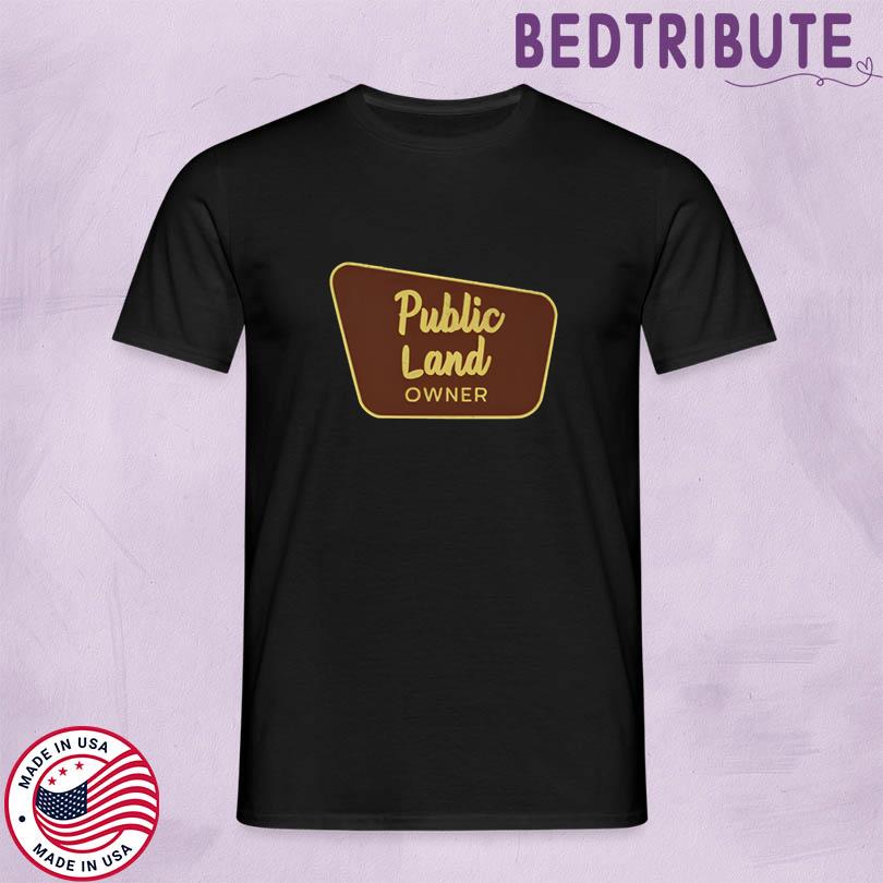 Public Land Owner Shirt