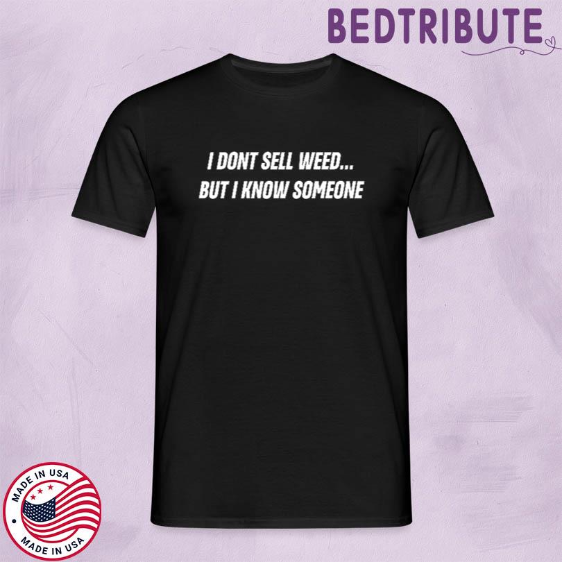 Push Trees I Dont Sell Weed But I Know Someone Shirt