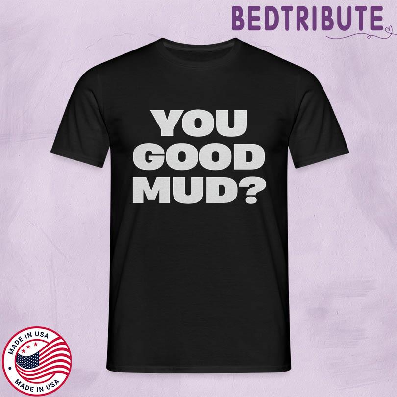 Rakai You Good Mud Tee