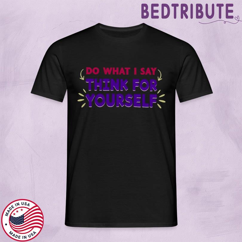 Sai Scribbles Think For Yourself Shirt