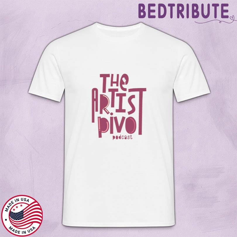 The Artist Pivot Podcast Official Tee