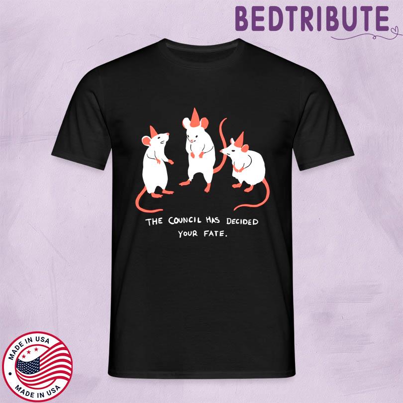 The Council Has Decided Your Fate Rat Council Shirt