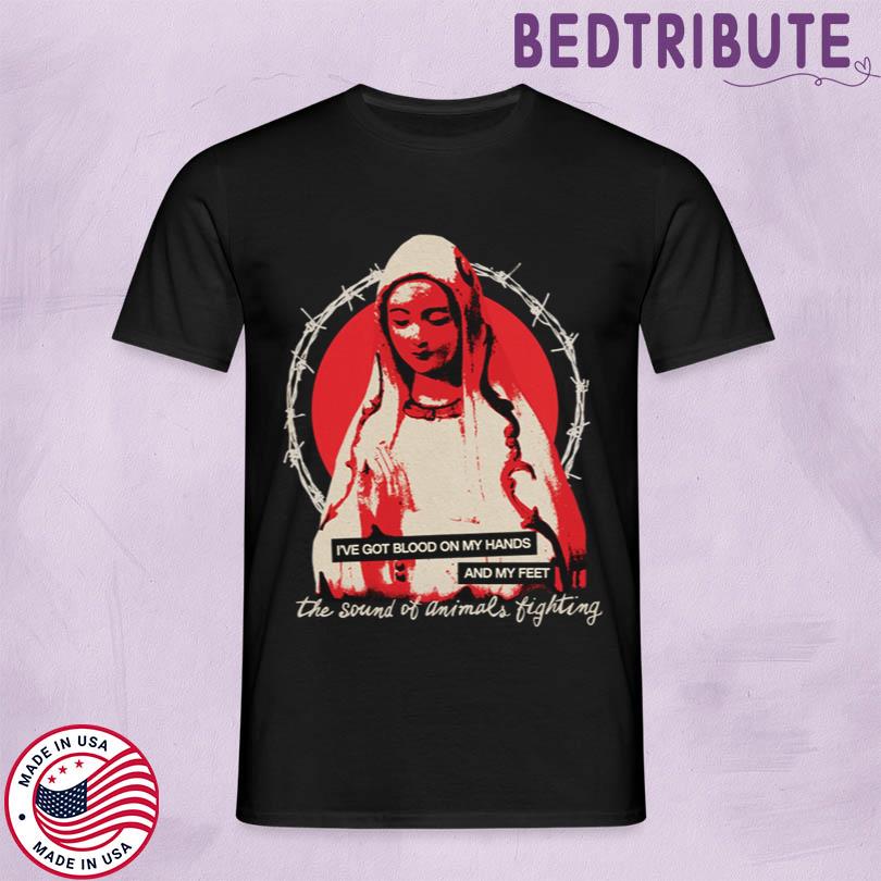 The Sound of Animals Fighting Blood On My Hands Shirt
