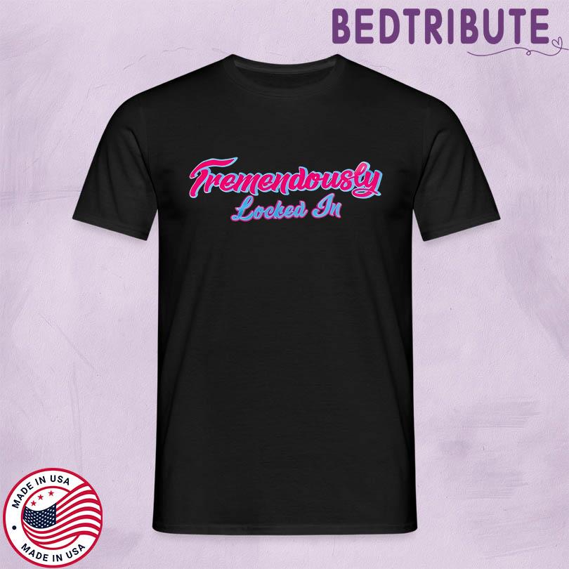 Tremendously Locked In T-Shirt