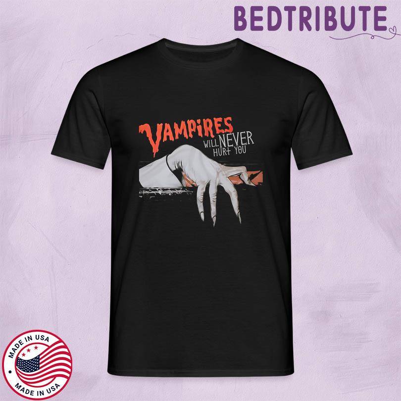 Vampires Will Never Hurt You T-Shirts