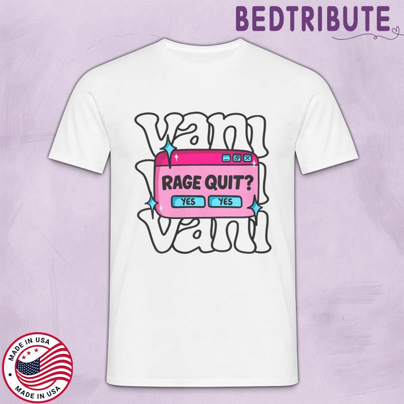 Vani Yes Yes Rage Quit Shirt