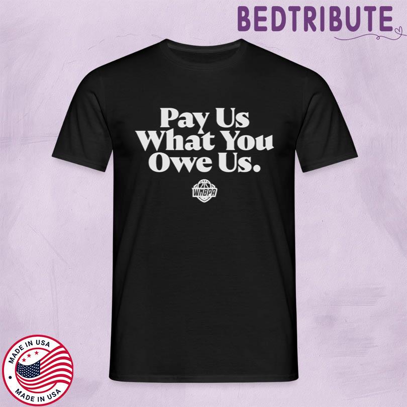 WNBPA Pay Us What You Owe Us Shirt